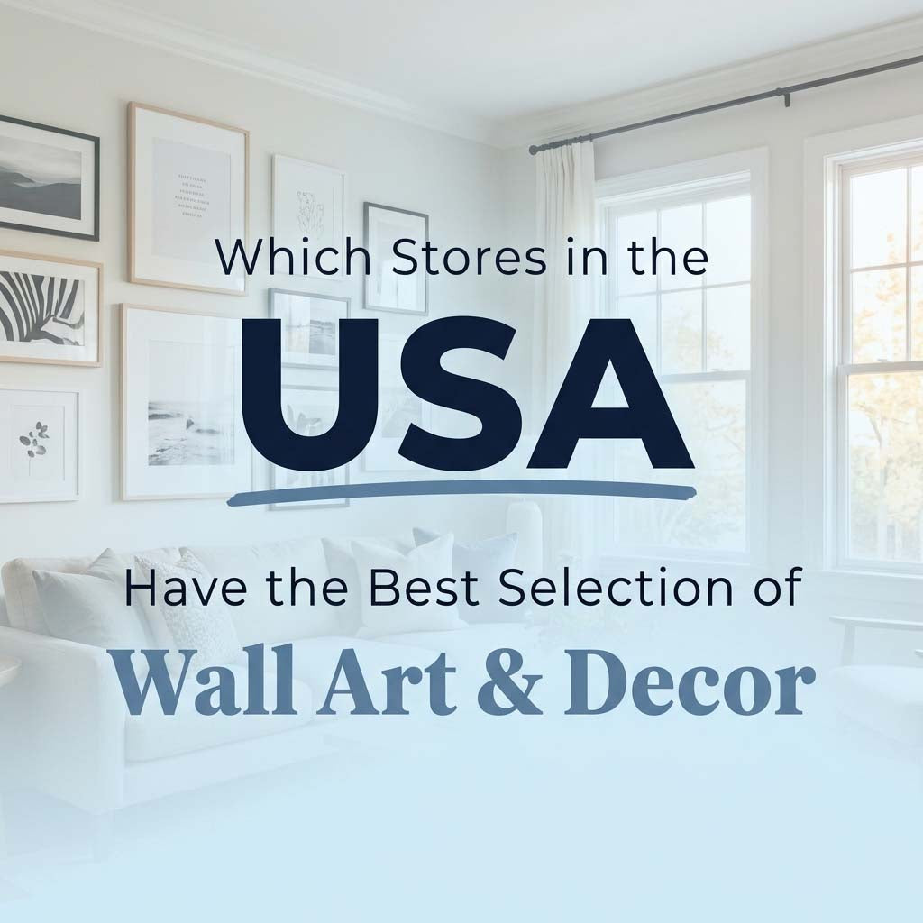 Which Stores in the USA Have the Best Selection of Wall Art and Decor